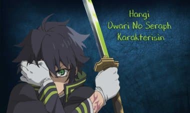 Hangi Owari no Seraph Karakterisin? Kişilik Testi!