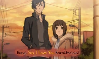 Hangi Sukitte Ii na yo (Say I Love You) Karakterisin? Kişilik Testi!