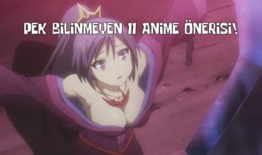 Pek bilinmeyen 11 Harika Anime Önerisi!