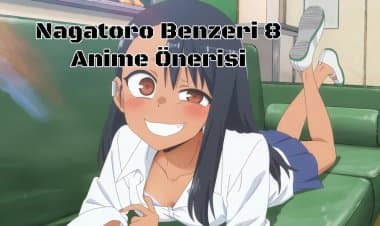 Ijiranaide, Nagatoro-san Benzeri 8 Anime Önerisi!