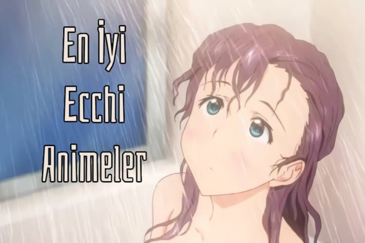 En İyi Ecchi Anime  En İyi 20 Ecchi Anime Filmi / Dizisi - Listeler