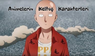 Animelerin Keltoş Karakterleri!