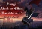 Hangi Attack On Titan Karakterisin? Kişilik Testi!