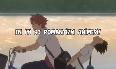Kesinlikle İzlemeniz Gereken En İyi 30 Romantizm Animesi Önerisi!