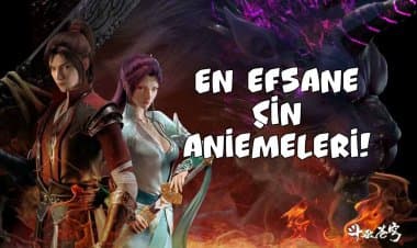 En Efsane 10 Çin Animesi Önerisi!
