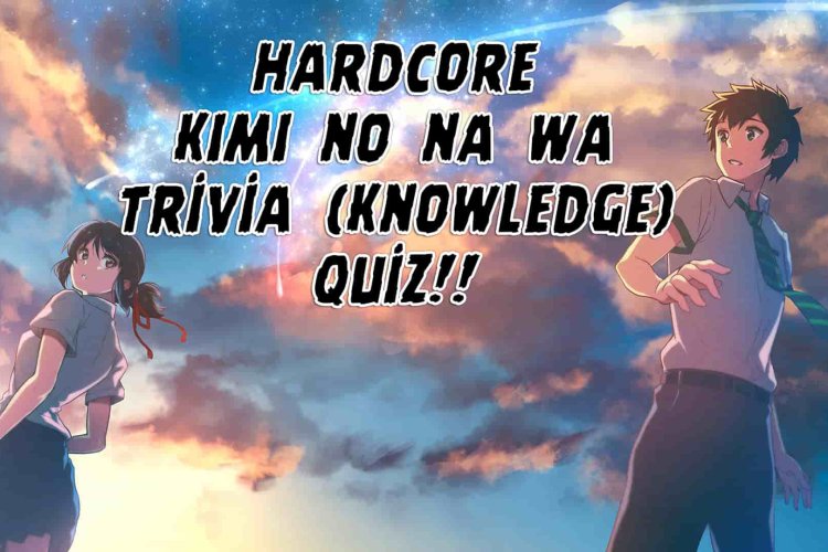 Kimi no Na wa Trivia Quiz! (Medium-Hard) /en/