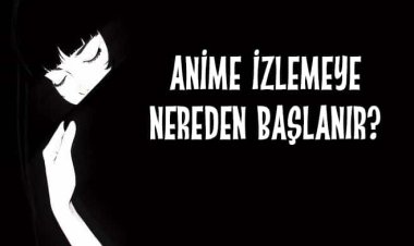 Anime İzlemeye Nereden Başlanır?