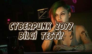 Cyberpunk 2077 Bilgi Testi!