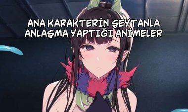Ana Karakterin Şeytanla Anlaşma Yaptığı 8 Anime Önerisi