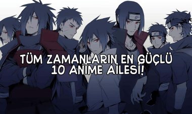 Tüm Zamanların En Güçlü 10 Anime Ailesi/Sülalesi!