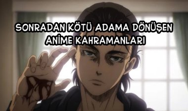 Sonradan Kötü Adama Dönüşen En İyi 10 Anime Kahramanı!