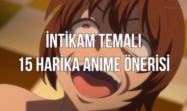 İntikam ve İhanet Temalı 15 Harika Anime Önerisi!