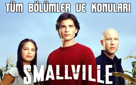 Smallville Bölüm Listesi (Her Bölümün Konusuyla Birlikte)
