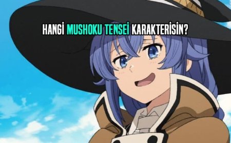 Hangi Mushoku Tensei Karakterisin? Kişilik Testi!